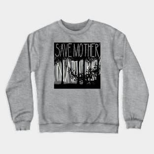 Save Mother Nature Crewneck Sweatshirt